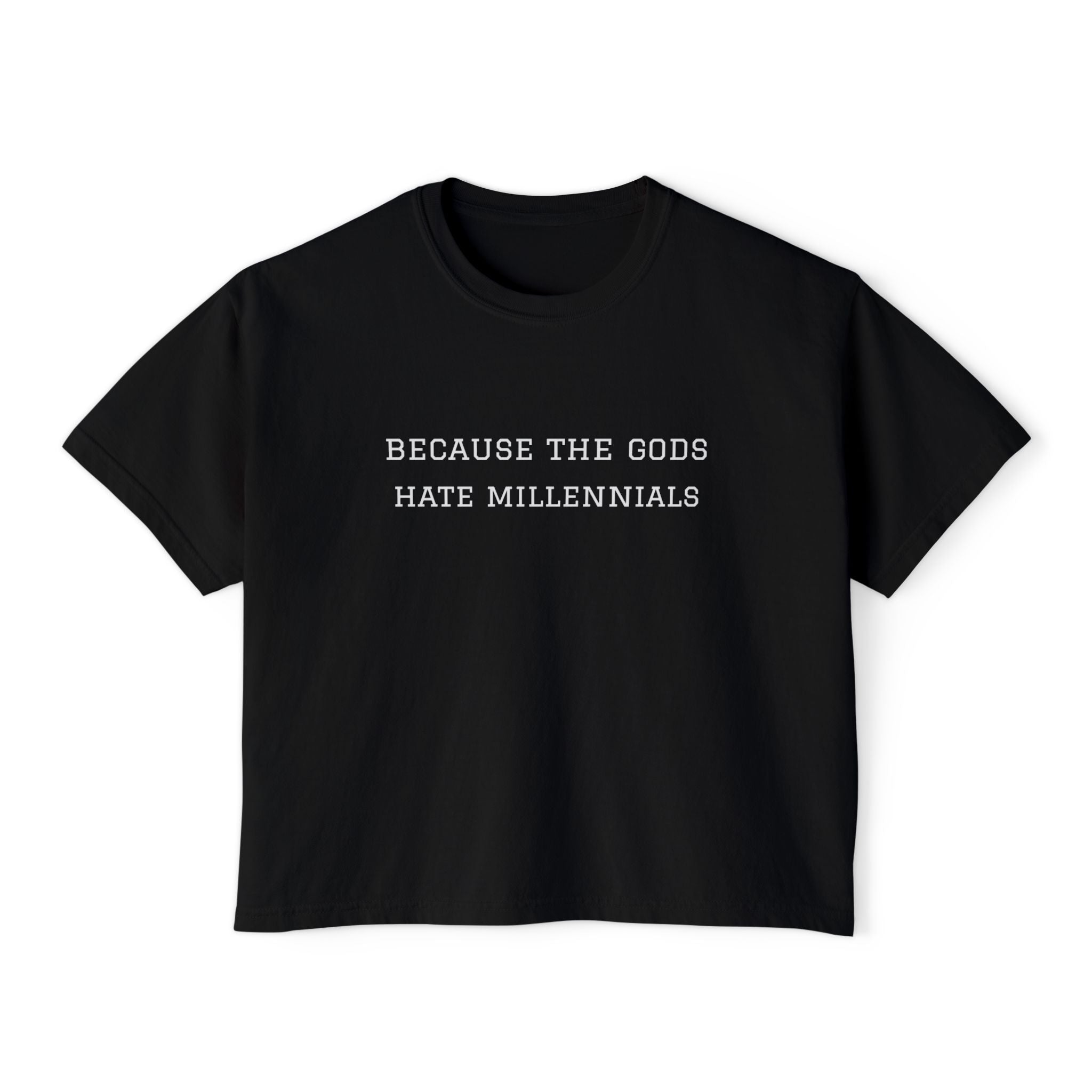 "Because the Gods Hate Millennials" Women's Boxy Tee - Funny Sarcastic Graphic Shirt