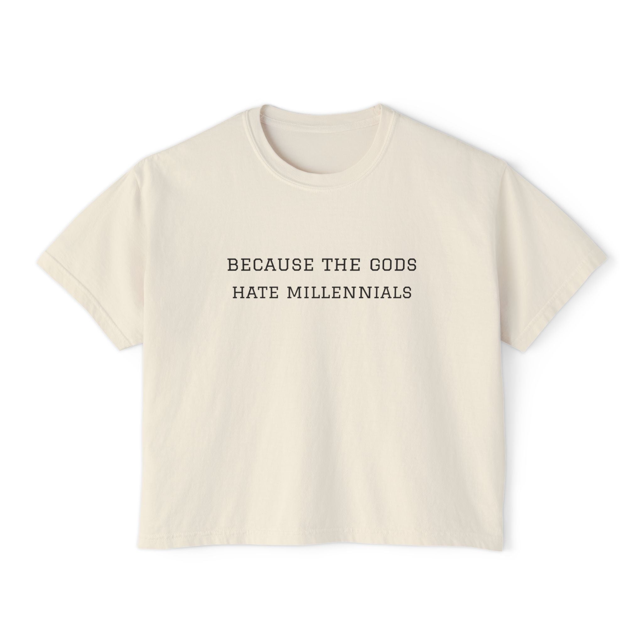 "Because the Gods Hate Millennials" Women's Boxy Tee - Funny Sarcastic Graphic Shirt