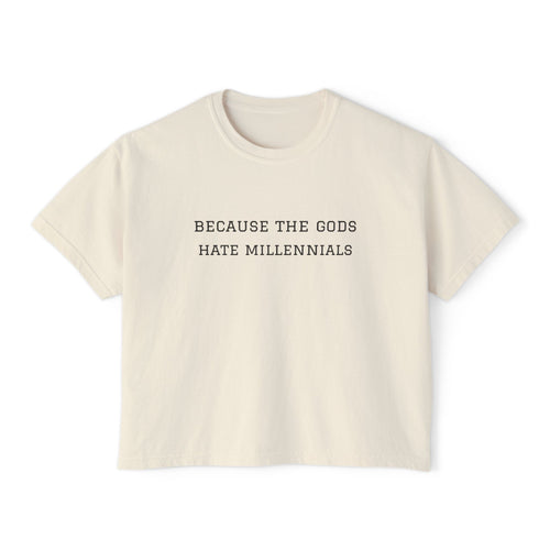 "Because the Gods Hate Millennials" Women's Boxy Tee - Funny Sarcastic Graphic Shirt